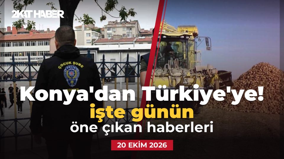 Konya'dan Türkiye'ye: 20 Ekim 2026 günün öne çıkan haberleri