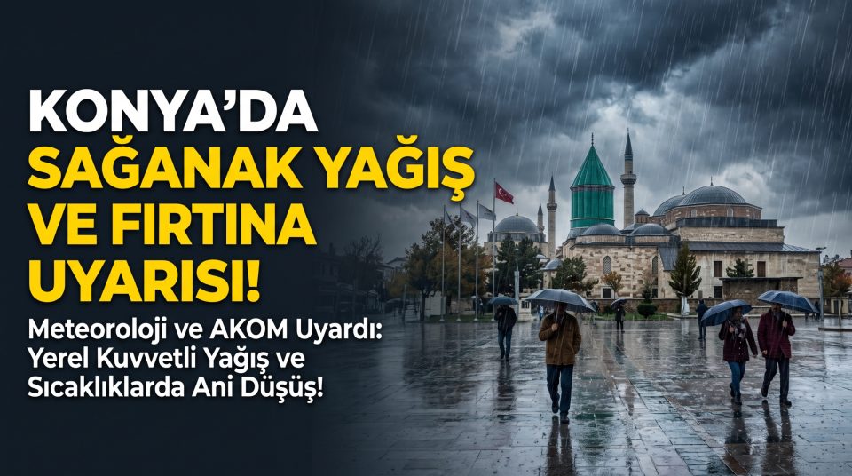 Konya'da Sağanak Yağış Uyarısı: Meteoroloji İlçe İlçe Sıcaklık Değerlerini Açıkladı