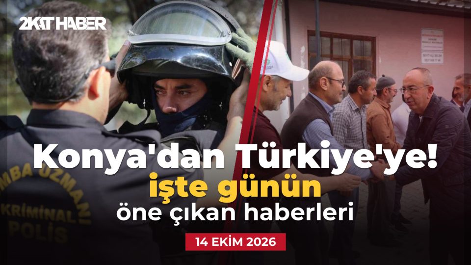 Konya'dan Türkiye'ye: 14 Ekim 2026 günün öne çıkan haberleri