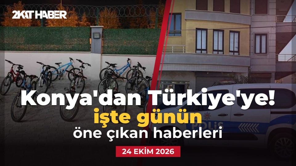 Konya'dan Türkiye'ye: 24 Ekim 2026 günün öne çıkan haberleri