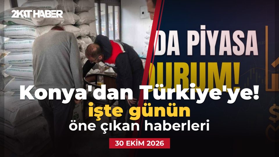 Konya'dan Türkiye'ye: 30 Ekim 2026 günün öne çıkan haberleri